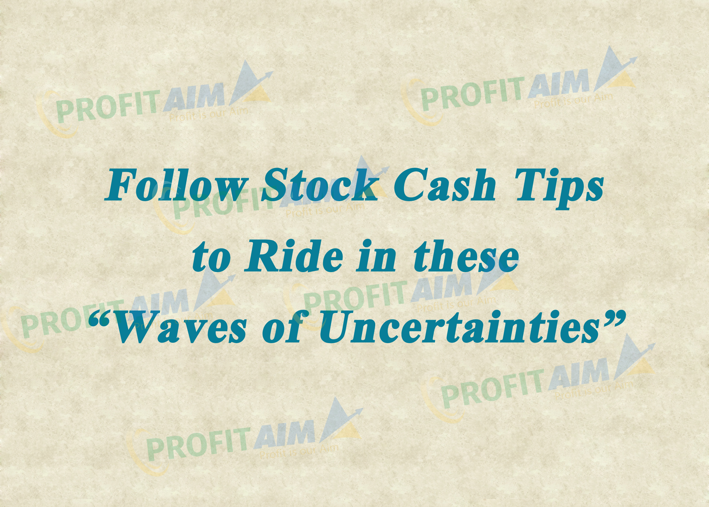 Follow Stock Cash Tips to Ride in these Waves of Uncertainties
