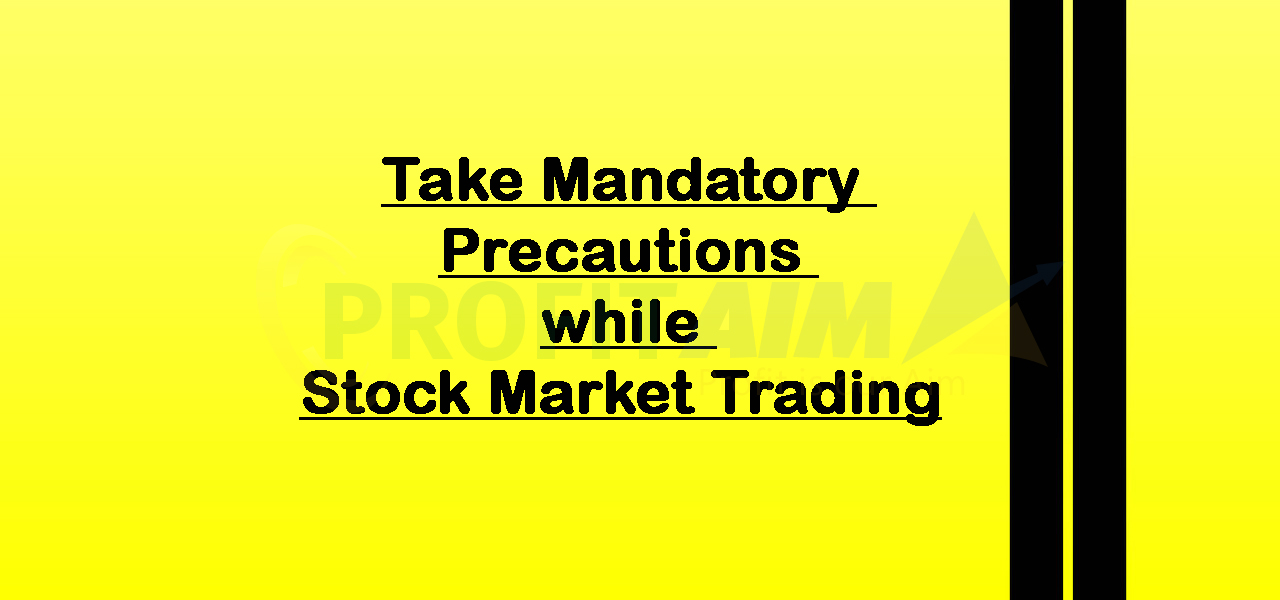 Take Mandatory Precautions while Stock Market Trading